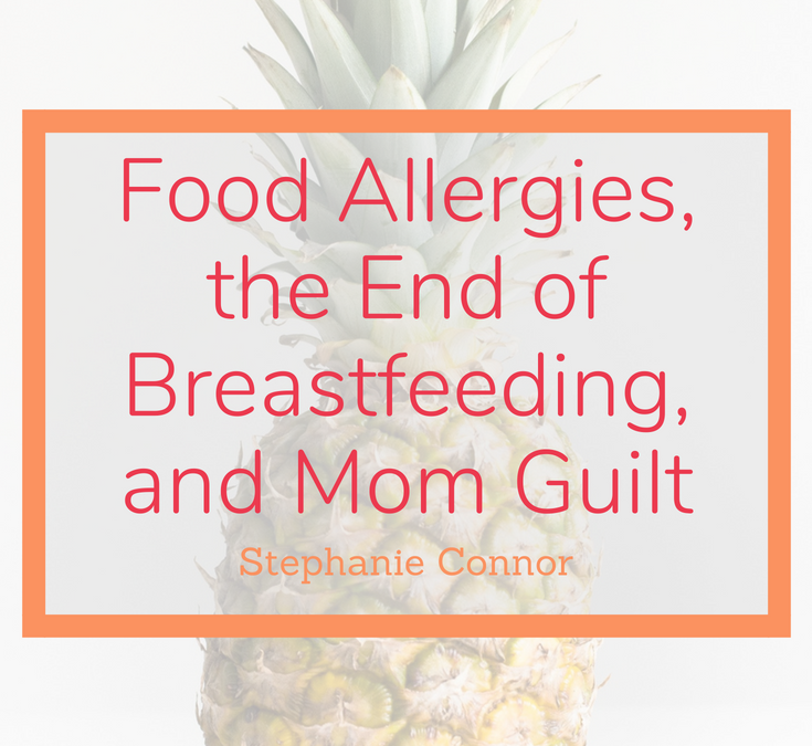 Food Allergies, the End of Breastfeeding, and Mom Guilt